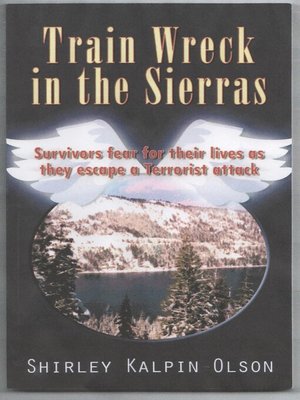 cover image of Train Wreck in the Sierras subtitle, Survivors Fear for Their Lives as They Escape a Terrorists Attack.